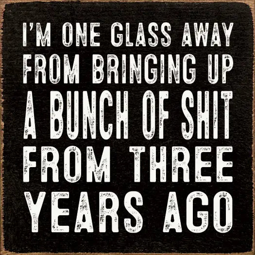"One Glass Away From..."Wood Sign