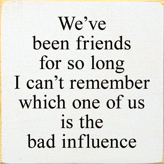 "We've Been Friends" Wood Sign