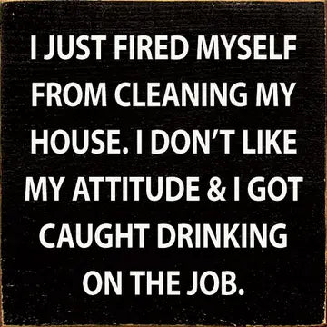 "I Just Fired Myself.." Wood Sign