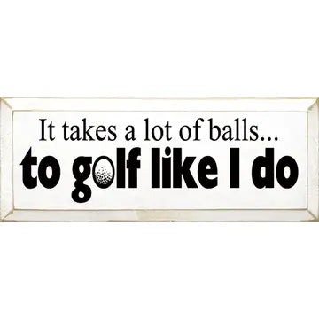 "It Takes A Lot Of Balls" Wood Sign