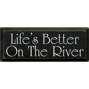 "Life's Better On The River" Signs