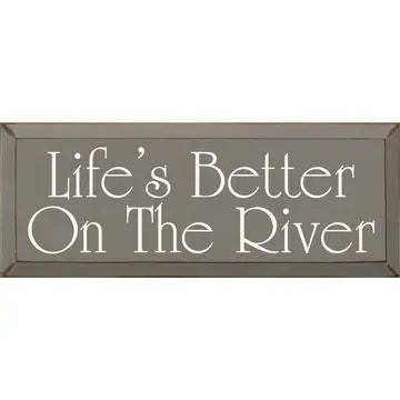 "Life's Better On The River" Signs