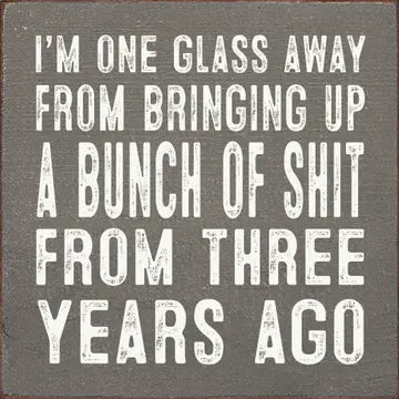 "One Glass Away From..."Wood Sign